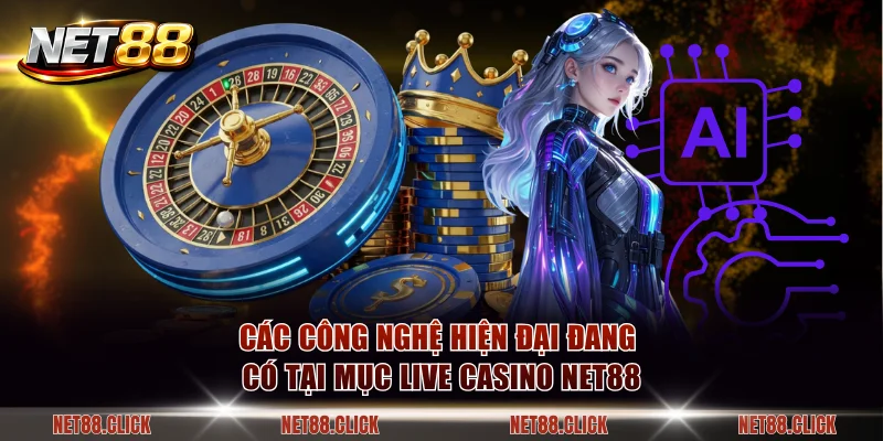 Các công nghệ hiện đại đang có tại mục live casino NET88