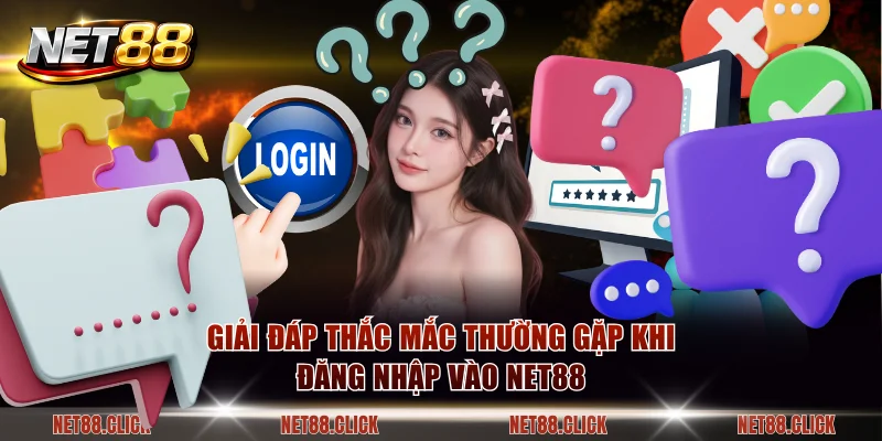 Giải đáp thắc mắc thường gặp khi đăng nhập vào NET88