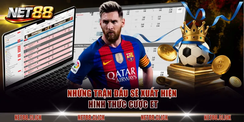 Những trận đấu sẽ xuất hiện hình thức cược ET