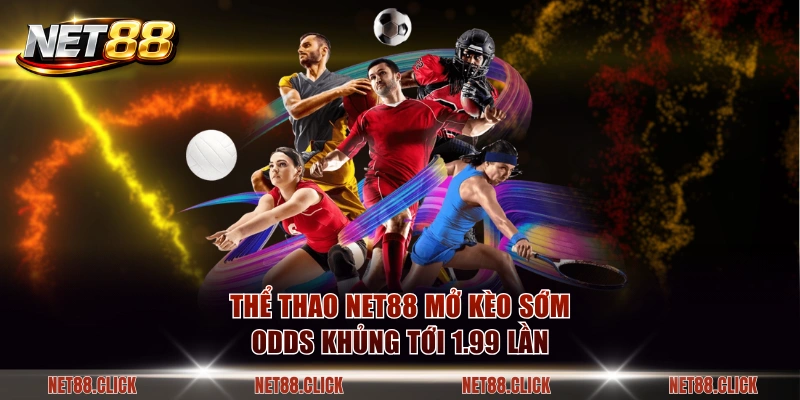 Thể thao NET88 mở kèo sớm odds khủng tới 1.99 lần