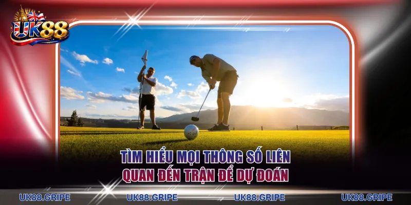 Tìm hiểu mọi thông số liên quan đến trận để dự đoán